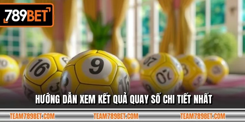 Hướng dẫn xem kết quả quay số chi tiết nhất Hướng dẫn xem kết quả quay số chi tiết nhất