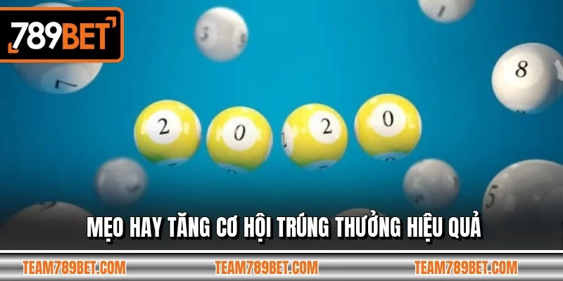 Mẹo hay tăng cơ hội trúng thưởng hiệu quả Mẹo hay tăng cơ hội trúng thưởng hiệu quả