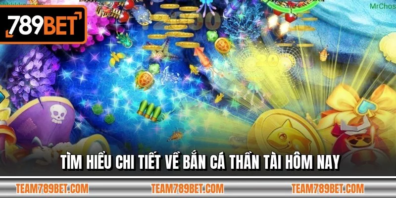 Tìm hiểu chi tiết về bắn cá thần tài hôm nay Tìm hiểu chi tiết về bắn cá thần tài hôm nay