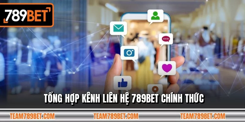 Tổng hợp kênh liên hệ 789BET chính thức